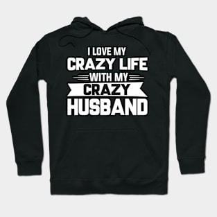 I Love My Crazy Life With My Crazy Husband Hoodie